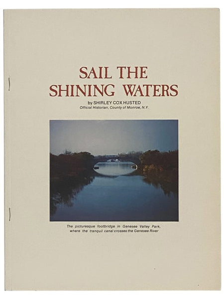 Sail the Shining Waters: Canal Lore from Monroe County, N.Y. [New York] [Erie]