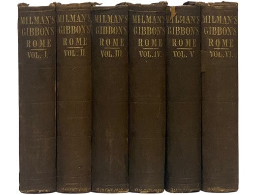 The History of the Decline and Fall of the Roman Empire, in Six Volumes -- A New Edition, to Which is Added a Complete Index of the Whole Work (Books I, II, III, IV, V & VI [1, 2, 3, 4, 5, 6]