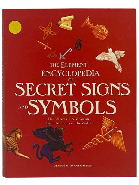 The Element Encyclopedia of Secret Signs and Symbols: The Ultimate A-Z Guide from Alchemy to the Zodiac