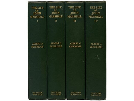 The Life of John Marshall, in Four Volumes: Volume I - Frontiersman, Soldier, Lawmaker, 1755-1788; Volume II - Politician, Diplomatist, Statesman, 1789-1801; Volume III - Conflict and Construction, 1800-1815; Volume IV - The Building of the Nation, 1815-…