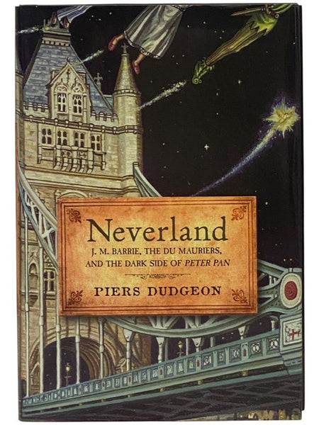 Neverland: J.M. Barrie, the Du Mauriers, and the Dark Side of Peter Pan