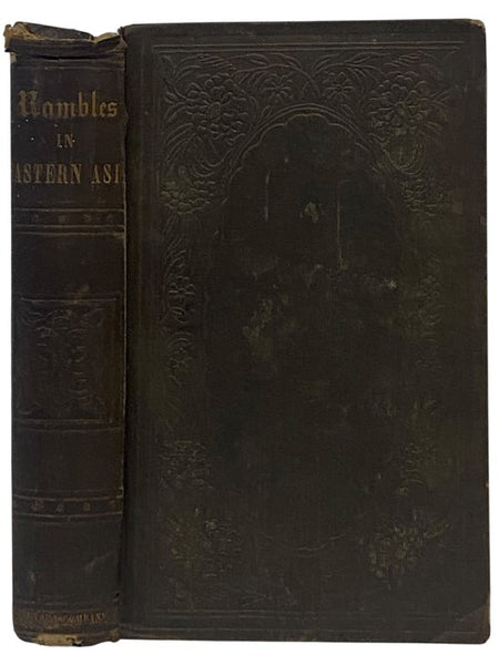 Rambles in Eastern Asia, Including China and Manilla, During Several Years' Residence. with Notes of the Voyage to China, Excursions in Manilla, Hong-Kong Canton, Shanghai, Ningpoo, Amoy, Fouchow, and Macao.