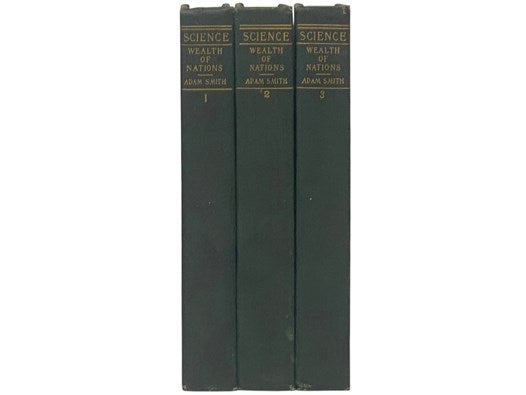 The Wealth of Nations, in Three Volumes [An Inquiry into the Nature and Causes of]