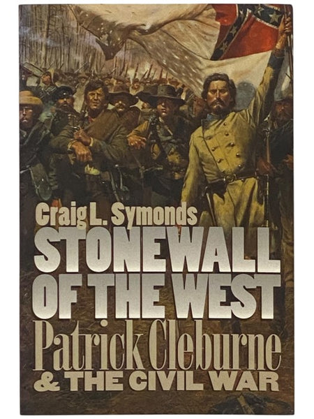 Stonewall of the West: Patrick Cleburne and the Civil War