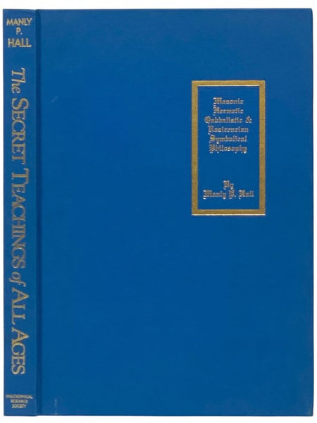 Secret Teachings of All Ages: An Encyclopedic Outline of Masonic, Hermetic, Qabbalistic and Roscrucian Symbolical Philosophy, Being an Interpretation of the Secret Teachings Concealed within the Rituals, Allegories and Mysteries of All Ages -- 16th Ed.