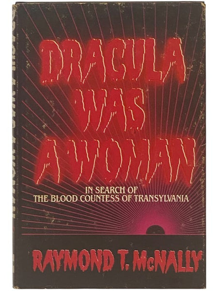 Dracula Was a Woman: In Search of the Blood Countess of Transylvania