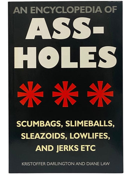 An Encyclopedia of Assholes: Scumbags, Slimeballs, Sleazoids, Lowlifes, and Jerks Etc
