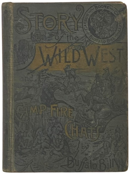 Story of the Wild West and Camp Fire Chats: Being the Complete and Authentic History of the Great Heroes of the Western Plains, Buffalo Bill, Wild Bill, Kit Carson, Daniel Boone, Davy Crockett, Sam Houston, and Generals Crooks, Miles and Custer