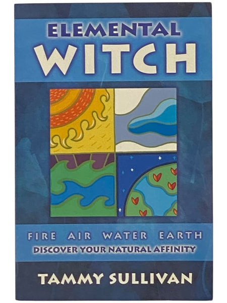 Elemental Witch: Fire, Air, Water, Earth - Discover Your Natural Affinity