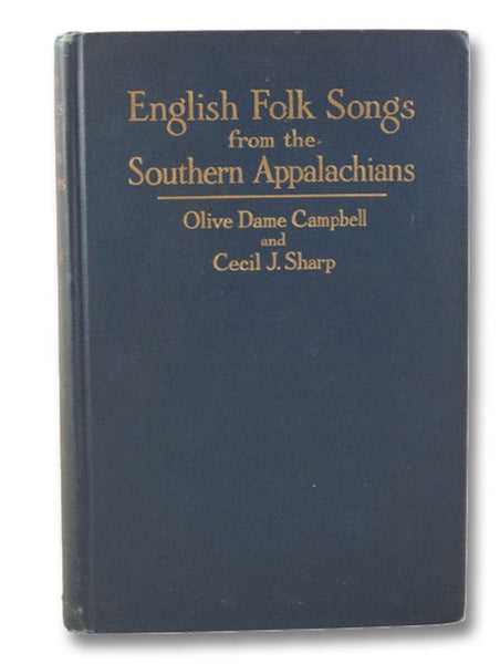 English Folk Songs from the Southern Appalachians: Comprising 122 Songs and Ballads, and 323 Tunes, with an Introduction and Notes: First Edition