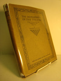 The Development of the Theatre: A Study of Theatrical Art from the Beginnings to the Present Day