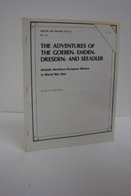 The Adventures of the Goeben, Emden, Dresden, and Seeadler: Outside Northern European Waters in World War One (Weapons and Warfare Special No. 41)
