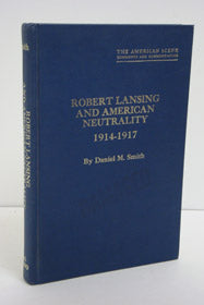 Robert Lansing and American Neutrality, 1914-1917 (The American Scene: Comments and Commentators)