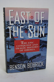 East of the Sun: The Epic Conquest and Tragic History of Siberia