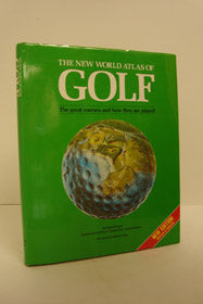 The New World Atlas of Golf: The Great Courses and How They Are Played