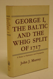 George I, the Baltic and the Whig Split of 1717: A Study in Diplomacy and Propaganda