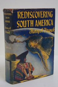 Rediscovering South America: Random Wanderings from Panama to Patagonia and Back, Reviewing a Continent the Author Covered, Mainly on Foot, a Generation Ago.