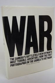 War: The Camera's Battlefield View of Man's Most Terrible Adventure, from the First Photographer in the Crimea to Vietnam