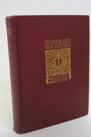 Technology's War Record: An Interpretation of the Contribution Made by the Massachusetts Institute of Technology [MIT], its Staff, its Former Students and its Undergraduates to the Cause of the United States and the Allied Powers in the Great War, 1914-1…