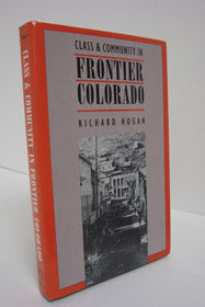 Class & Community in Frontier Colorado (Studies in Historical Social Change)