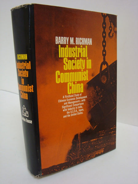 Industrial Society in Communist China: A Firsthand Study of Chinese Economic Development and Management - with Significant Comparisons with Industry in India, the U.S.S.R., Japan, and the United States