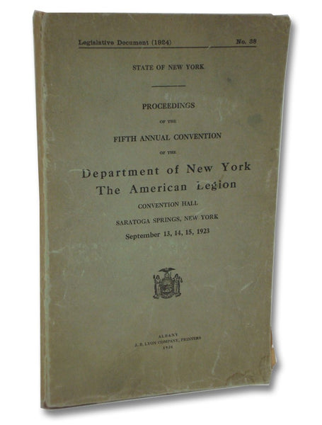 Proceedings of the Fifth Annual Convention of the Department of New York, The American Legion Convention Hall, Saratoga Springs, New York, September 13, 14, 15, 1923 (Legislative Document (1924) No. 38)