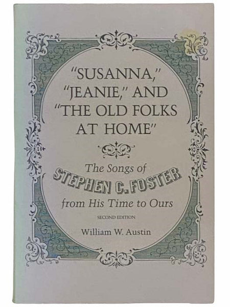 Susanna, Jeanie, and the Old Folks at Home: The Songs of Stephen C. Foster from His Time to Ours - Second Edition (Music in American Life Series)