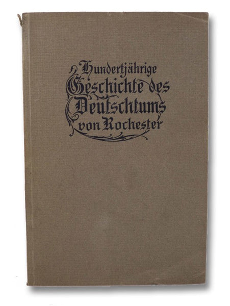 Hundertjahrige Geschichte Des Deutschtums Von Rochester