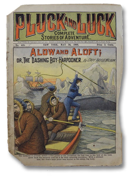 Pluck and Luck: Complete Stories of Adventure, No. 415, May 16, 1906 - Alow and Aloft; or, The Dashing Boy Harpooner