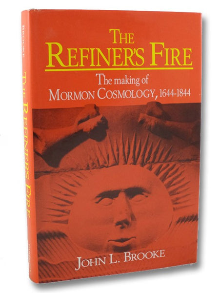 The Refiner's Fire: The Making of Mormon Cosmology, 1644-1844