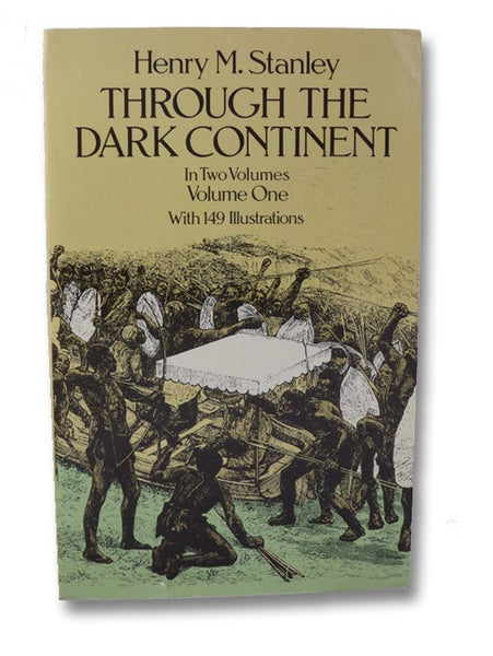 Through the Dark Continent; or, The Sources of the Nile Around the Great Lakes of Equatorial Africa and Down the Livingstone River to the Atlantic Ocean, in Two Volumes -- Volume I [1]