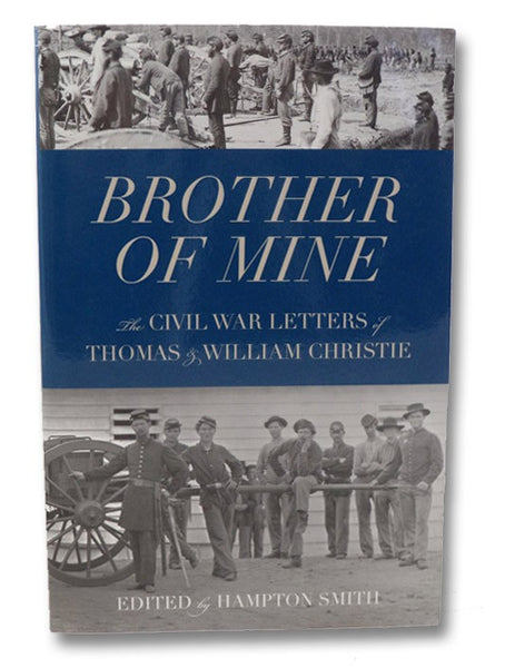 Brother of Mine: Civil War Letters of Thomas & William Christie