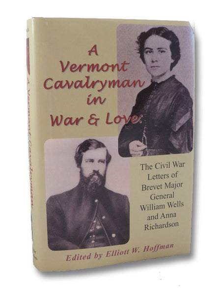 A Vermont Cavalryman in War & Love: The Civil War Letters of Brevet Major General William Wells and Anna Richardson