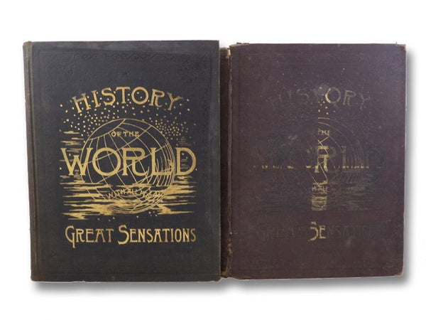 A History of the World With all its Great Sensations Together with its Mighty and Decisive Battles and the Rise and Fall of Its Nations from the Earliest Times to the Present Day - in Two Volumes