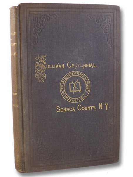 The Centennial Celebration of General Sullivan's Campaign Against the Iroquois, in 1779. Held at Waterloo, September 3rd, 1879, to Which is Prefixed a Sketch of the Waterloo Library and Historical Society