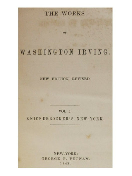 Knickerbocker's New-York. A History of New-York, from the Beginning of the World to the End of the Dutch Dynasty (The Works of Washington Irving Vol. 1)