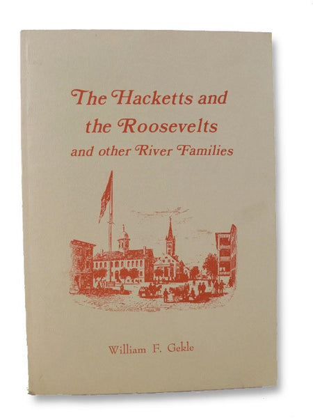 The Hacketts and the Roosevelts and Other River Families: An Informal History of the Relationship between a Firm of Country Lawyers and Their Aristocratic Clients
