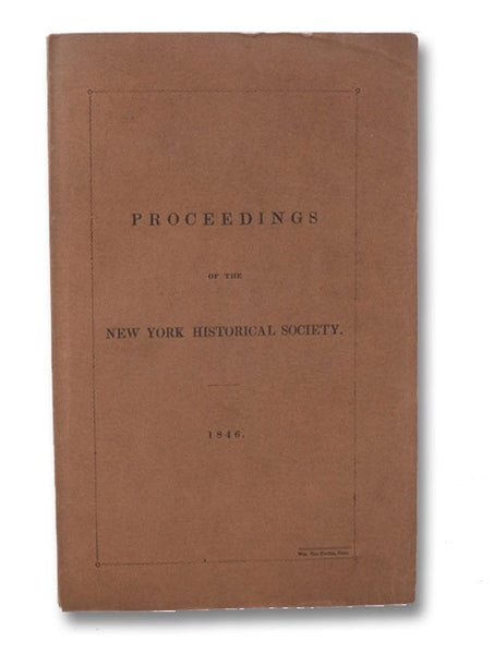 Proceedings of the New York Historical Society. For the Year 1846.; with An Address Delivered before the New York Historical Society, at its Forty-Second Anniversary, 17th November, 1846 - Incentives to the Study of the Ancient Period of American History.
