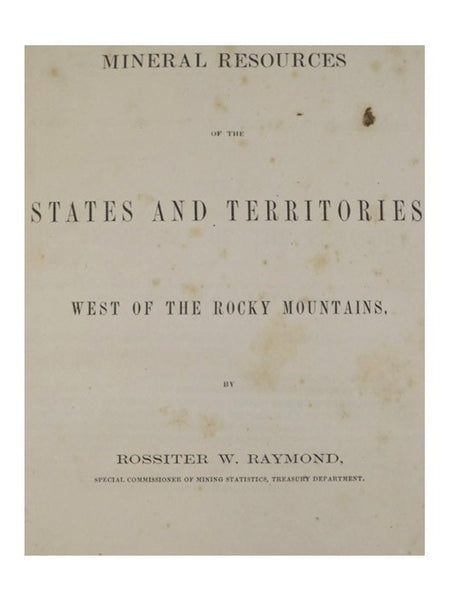 Mineral Resources of the States and Territories West of the Rocky Mountains.