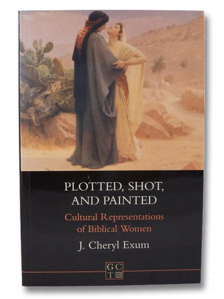 Plotted, Shot, and Painted: Cultural Representations of Biblical Women (Gender, Culture, Theory 3) (Journal for the Study of the Old Testament Supplement Series 215)