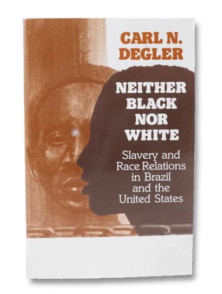 Neither Black Nor White: Slavery and Race Relations in Brazil and the United States