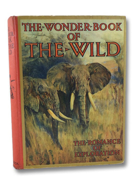 The Wonder Book of the Wild: The Romance of Exploration and Big Game Stalking