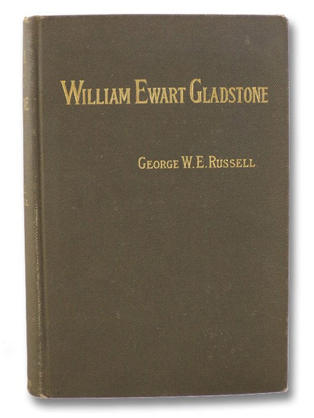 The Right Honourable William Ewart Gladstone (The Prime Ministers of Queen Victoria - A Series of Political Biographies)
