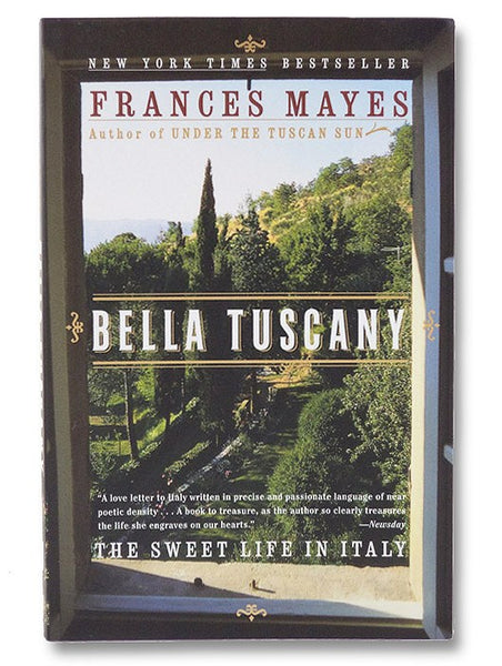 Bella Tuscany: The Sweet Life in Italy