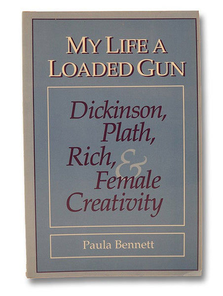 My Life a Loaded Gun: Dickinson, Plath, Rich, and Female Creativity