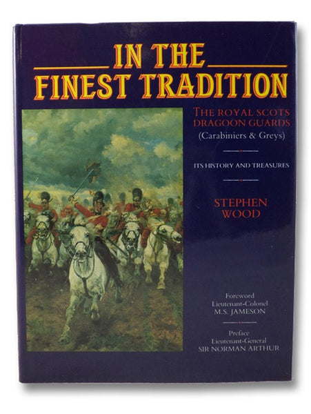 In the Finest Tradition: The Royal Scots Dragoon Guards (Carabiniers & Greys) - Its History and Treasures