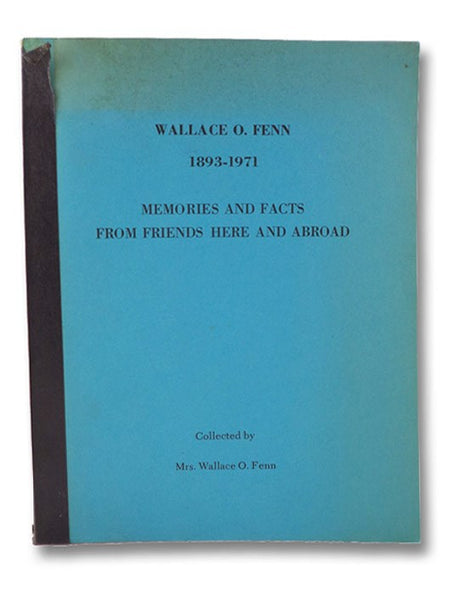 Wallace O. Fenn, 1893-1971: Memories and Facts from Friends Here and Abroad