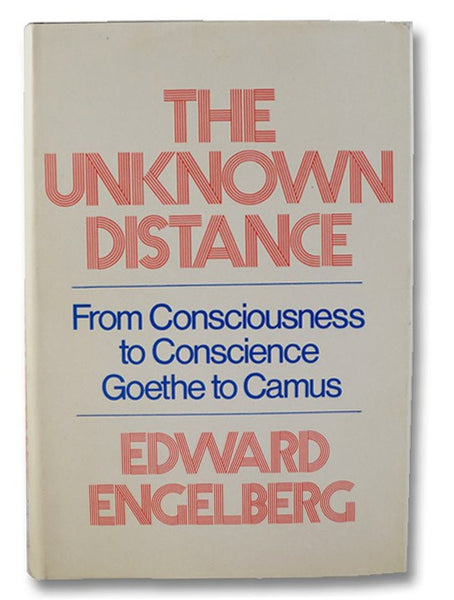 The Unknown Distance: From Consciousness to Conscience, Goethe to Camus