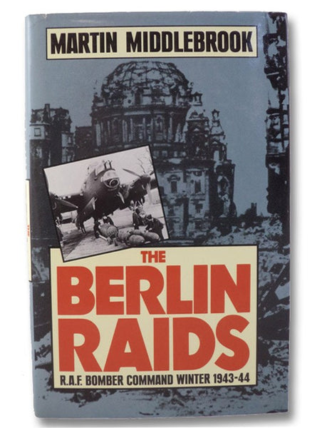 The Berlin Raids: R.A.F. Bomber Command Winter 1943-44