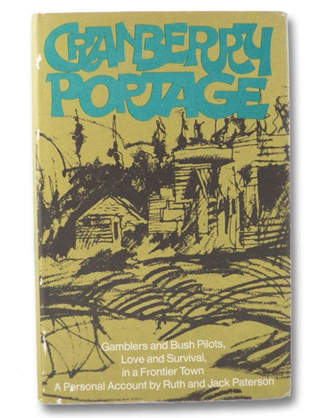 Cranberry Portage: Gamblers and Bush Pilots, Love and Survival, in a Frontier Town - A Personal Account